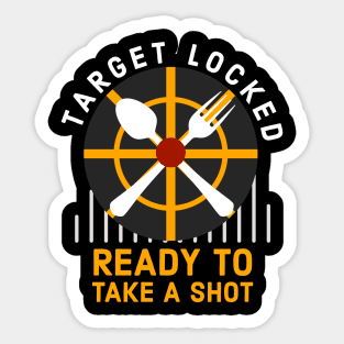 Target locked Ready to take a shot funny gamer cook gift Sticker